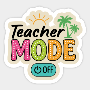 Teacher Mode Off – Summer Vacation Vibes Funny End of School Design Sticker